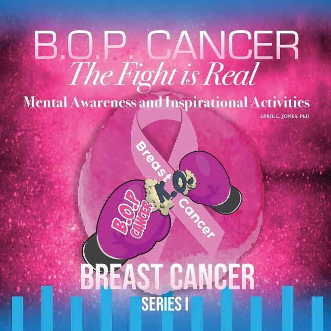B.O.P. Cancer- The Fight is Real: Mental Wellness and Inspirational Activities by Graphics, Kreshaun