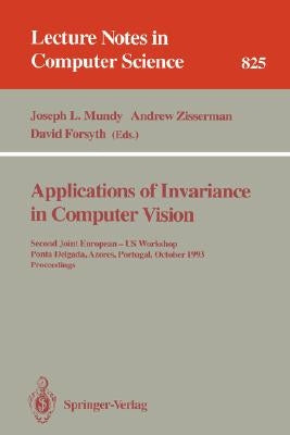 Applications of Invariance in Computer Vision: Second Joint European - Us Workshop, Ponta Delgada, Azores, Portugal, October 9 - 14, 1993. Proceedings by Mundy, Joseph L.