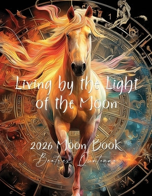 Living by the Light of the Moon 2026 Moon Book by Quntanna, Beatrex