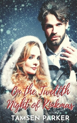On the Twelfth Night of Kinkmas: A Sexy Snowed-In Romance by Parker, Tamsen