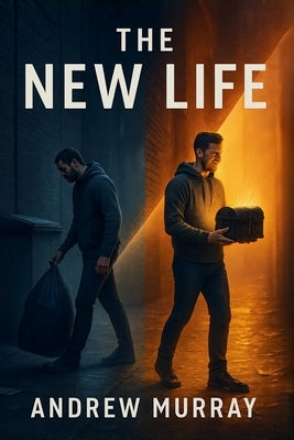 The New Life: The Christian classic by Andrew Murray by Murray, Andrew