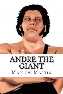 Andre the Giant: Legendary Icon by Martin, Marlow Jemaine