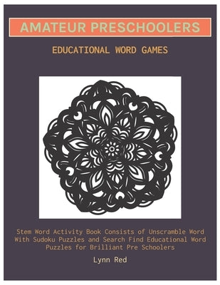 Amateur Preschoolers Educational Word Games: Stem Word Activity Book Consists of Unscramble Word With Sudoku Puzzles and Search Find Educational Word by Red, Lynn