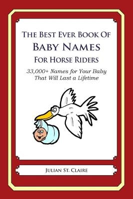 The Best Ever Book of Baby Names for Horse Riders: 33,000+ Names for Your Baby That Will Last a Lifetime by St Claire, Julian