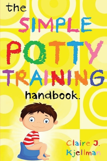 The Simple Potty Training Handbook by Kjellman, Claire