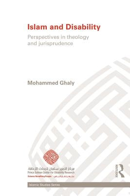 Islam and Disability: Perspectives in Theology and Jurisprudence by Ghaly, Mohammed