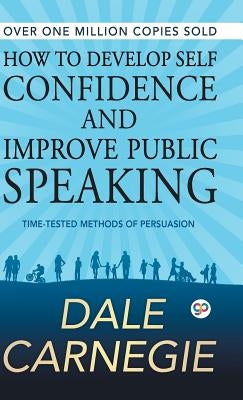 How to Develop Self Confidence and Improve Public Speaking by Carnegie, Dale