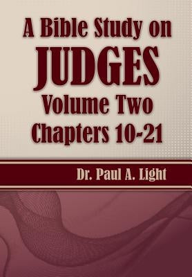 A Bible Study on Judges, Volume Two by Light, Paul a.