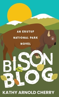Bison Blog: An Erutuf National Park Novel by Cherry, Kathy Arnold