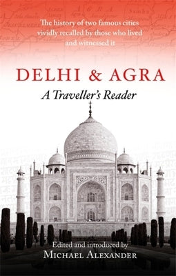 Delhi and Agra: A Traveller's Companion by Alexander, Michael