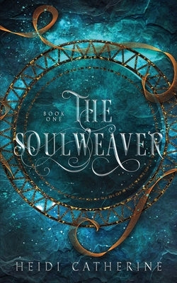 The Soulweaver: Book 1 The Soulweaver series by Catherine, Heidi
