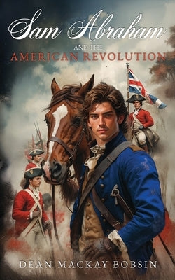 Sam Abraham and the American Revolution by Bobsin, Dean M.
