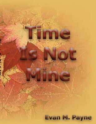 Time Is Not Mine by Payne, Evan