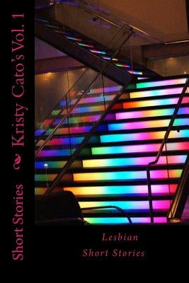 Short Stories Vol 1: Short Stories by Cato, Kristy
