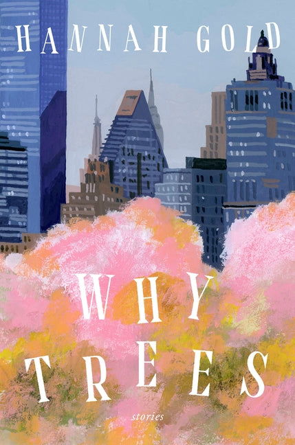 Why Trees: Stories by Gold, Hannah