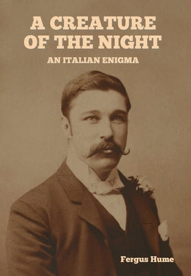 A Creature of the Night: An Italian Enigma by Hume, Fergus