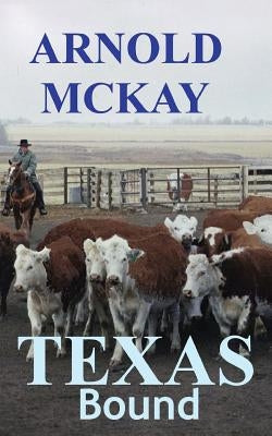 Texas Bound by McKay, Arnold