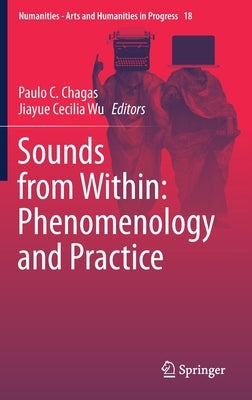 Sounds from Within: Phenomenology and Practice by Chagas, Paulo C.