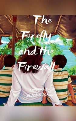 The Firefly and the Firewall How I Taught Cybersecurity to my 7-Year-Old Twins! by Matangi, Jwalitha