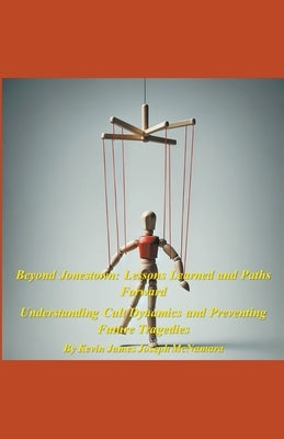Beyond Jonestown: Lessons Learned and Paths Forward by McNamara, Kevin James Joseph