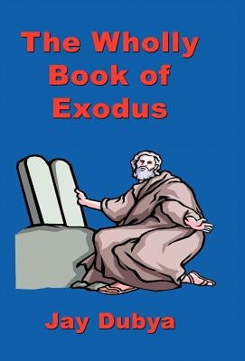 The Wholly Book of Exodus by Dubya, Jay