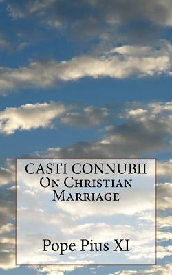 CASTI CONNUBII On Christian Marriage by Pius XI, Pope