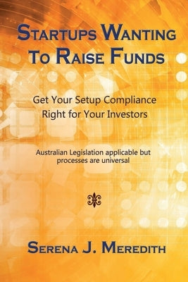 Startups Wanting to Raise Funds: Get Your Setup Compliance Right for Your Investors by Meredith, Serena J.
