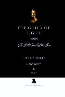 The Guild of Light: The Sisterhood of the Sun by Malderez, Jeff