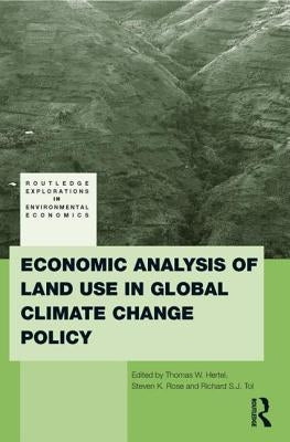 Economic Analysis of Land Use in Global Climate Change Policy by Hertel, Thomas W.