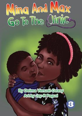 Mina and Max Go To The Clinic by Venudi-Geary, Delma