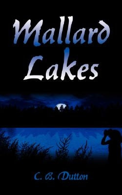 Mallard Lakes by C. B. Dutton, B. Dutton