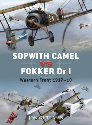 Sopwith Camel vs. Fokker Dr I: Western Front 1917-18 by Guttman, Jon