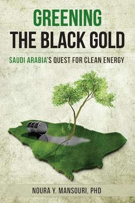 Greening The Black Gold: Saudi Arabia's quest for clean energy by Mansouri, Noura Youssef