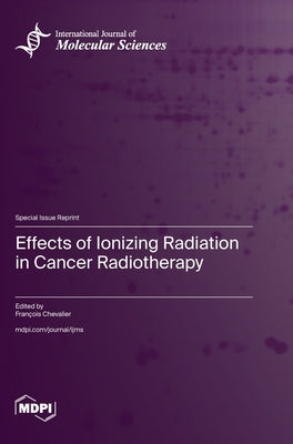 Effects of Ionizing Radiation in Cancer Radiotherapy by Chevalier, François