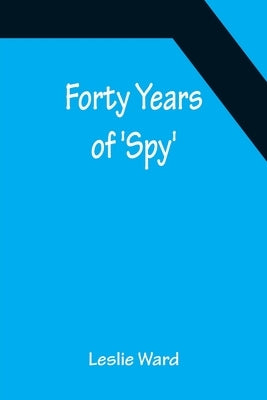 Forty Years of 'Spy' by Ward, Leslie