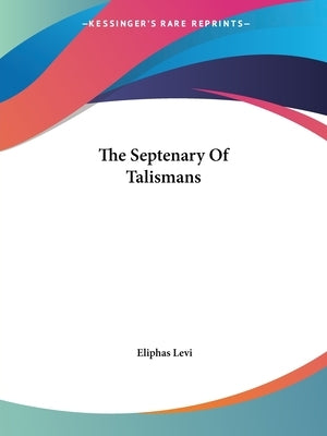 The Septenary Of Talismans by Levi, Eliphas