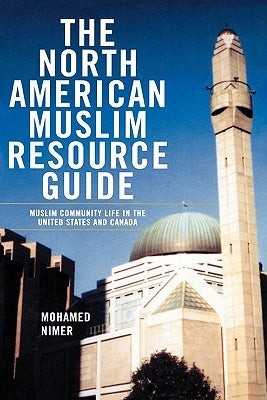 The North American Muslim Resource Guide: Muslim Community Life in the United States and Canada by Nimer, Mohamed