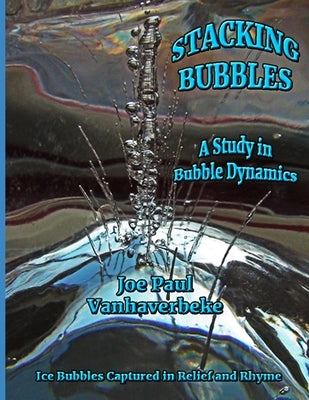 Stacking Bubbles: A Study in Bubble Dynamics by Vanhaverbeke, Joe Paul