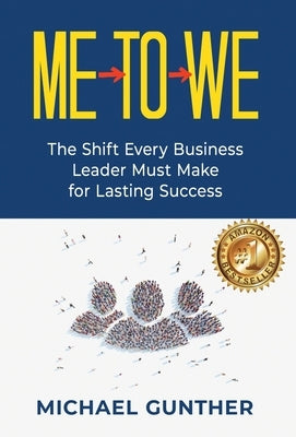Me-To-We: The Shift Every Business Leader Must Make for Lasting Success by Gunther, Michael