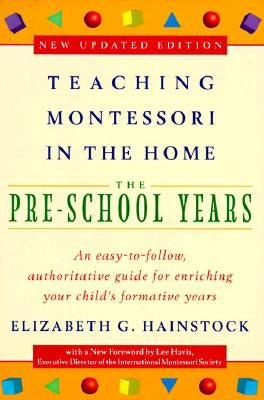 Teaching Montessori in the Home: Pre-School Years: The Pre-School Years by Hainstock, Elizabeth G.