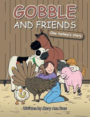 Gobble and Friends: One Turkey's Story by Ives, Mary Ann
