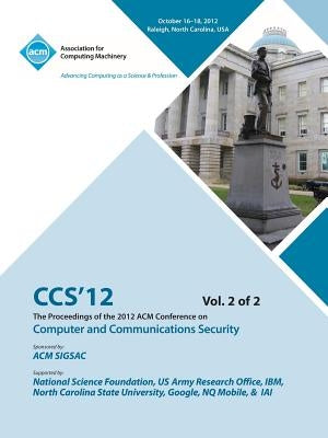 CCS 12 Proceedings of the 2012 Acm Conference on Computer and Communications Security V2 by Ccs 12 Conference Committee