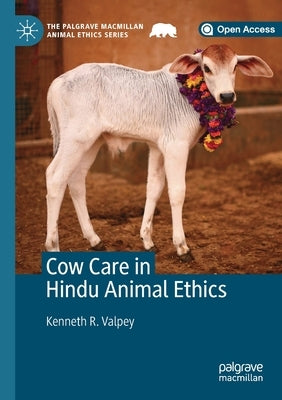 Cow Care in Hindu Animal Ethics by Valpey, Kenneth R.