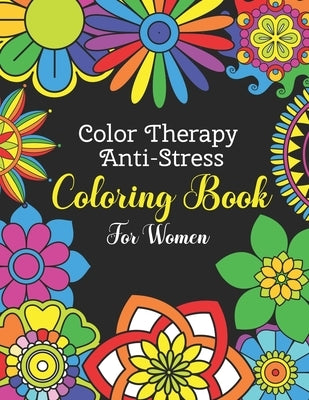Color Therapy Anti Stress Coloring Book For Women: Easy and Simple Flower Mandalas - Beautifully Designed 50 Mandala Patterns For Beginners - Awesome by Porte, Angel