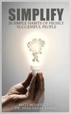 Simplify: 26 Simple Habits of Highly Successful People by Ahmad, Shah Faisal