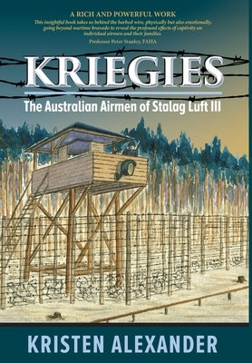 Kriegies: The Australian Airmen of Stalag Luft III by Alexander, Kristen