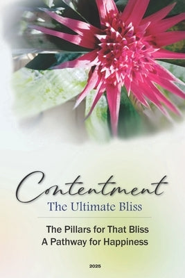 Contentment - The Ultimate Bliss: The Pillars of That Bliss A Pathway for Happiness by Sharma, Rajni B.