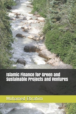 Islamic Finance for Green and Sustainable Projects and Ventures by Ebrahim, Mohamed