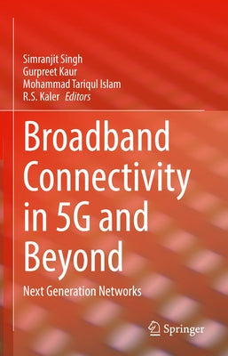 Broadband Connectivity in 5g and Beyond: Next Generation Networks by Singh, Simranjit
