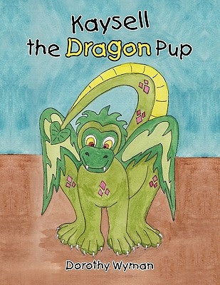 Kaysell the Dragon Pup by Wyman, Dorothy